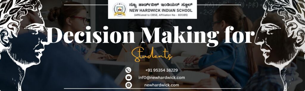 Decision Making for Students Best CBSE School in Magadi Road CBSE Schools in Bangalore Life Skills Education for Students Top CBSE Schools Bangalore Student Empowerment Schools Bangalore New Hardwick Indian School